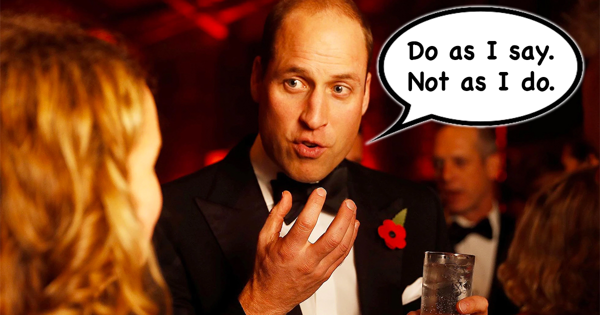 Prince William: Do as I say, not as I do.