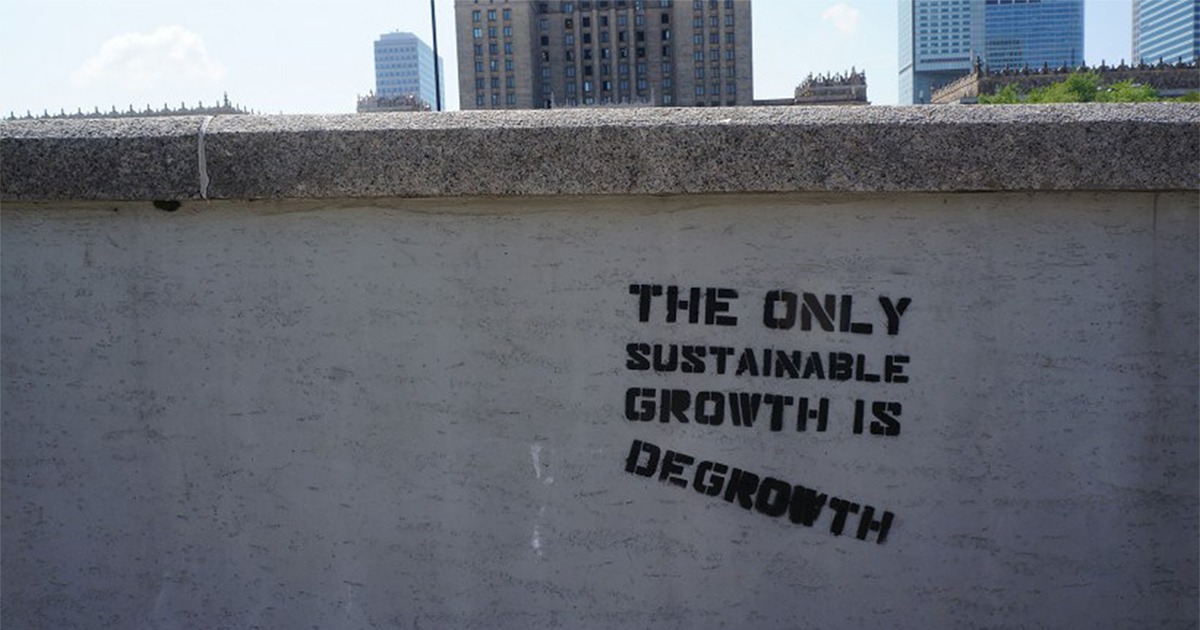 the only sustainable growth is degrowth
